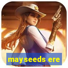 mayseeds ere